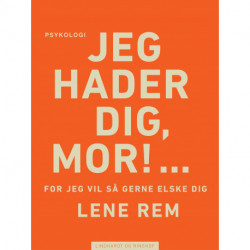 Jeg hader dig, mor! … for jeg vil så gerne elske dig