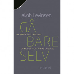 Gå bare selv: Om myndighed, frisind og modet til at være ligeglad