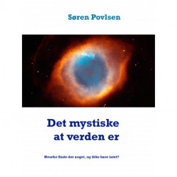 Det mystiske at verden er: Hvorfor finde der noget, og ikke bare intet?