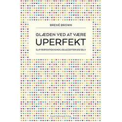 Glæden ved at være uperfekt: Slip perfektionismen, og accepter dig selv