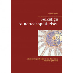Folkelige sundhedsopfattelser: et antropologisk feltarbejde om danskernes sundhedsopfattelser