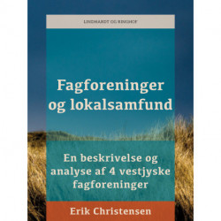 Fagforeninger og lokalsamfund. En beskrivelse og analyse af 4 vestjyske fagforeninger