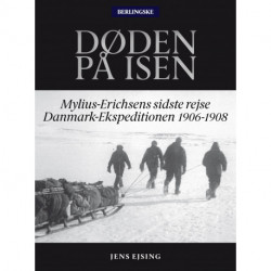 Døden på isen: Mylius-Erichsens sidste rejse Danmark-Ekspeditionen 1906-1908