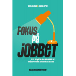 Fokus på jobbet: Træn din hjerne med mindfulness og opnå mere fokus, effektivitet og glæde