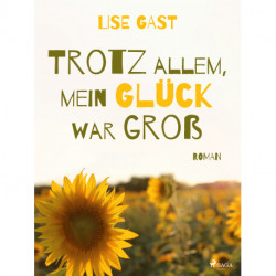 Trotz allem mein Glück war gross