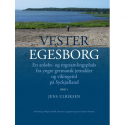 Vester Egesborg: En anløbs- og togtsamlingsplads fra yngre germansk jernalder og vikingetid på Sydsjælland