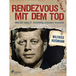 Rendezvous mit dem Tod - Warum John F. Kennedy sterben musste