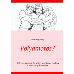 Polyamorøs?: - 100+ polyamorøse fortæller, hvordan de fandt ud af, at de var polyamorøse