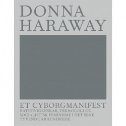 Et cyborgmanifest: Naturvidenskab, teknologi og socialistisk feminisme i det sene tyvende århundrede
