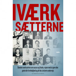 IVÆRKSÆTTERNE: Danske iværksættere om succes og fiasko, rejsen med at gøre den  gode idé til virkelighed, og alt det, de lærte undervejs