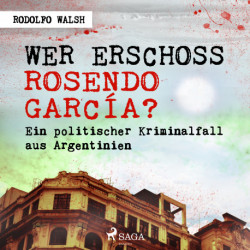 Wer erschoss Rosendo García? - Ein politischer Kriminalfall aus Argentinien