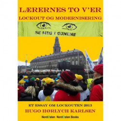 Lærernes to V'er - lockout og modernisering: Et essay om lockouten 2013