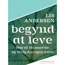 Begynd at leve: Hop af skinnerne og vælg din egen kurs