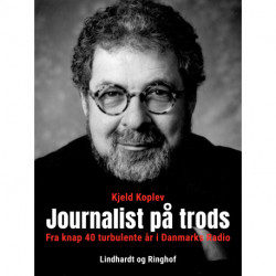 Journalist på trods. Fra knap 40 turbulente år i Danmarks Radio