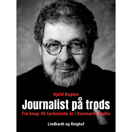 Journalist på trods. Fra knap 40 turbulente år i Danmarks Radio