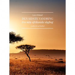 Den sidste vandring. Fra min afrikanske dagbog