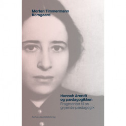 Hannah Arendt og pædagogikken: Fragmenter til en gryende pædagogik