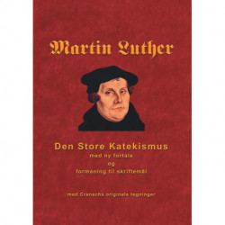 Martin Luther - Den store Katekismus: med ny fortale og formaning til skriftemål