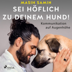 Sei höflich zu deinem Hund!: Kommunikation auf Augenhöhe