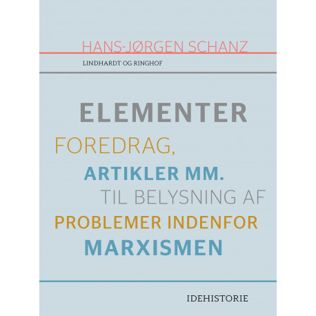 Elementer. Foredrag, artikler mm. til belysning af problemer indenfor marxismen