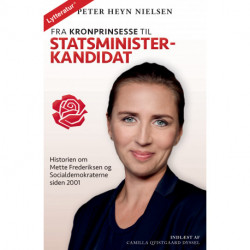 Fra kronprinsesse til statsministerkandidat: Historien om Mette Frederiksen og Socialdemokraterne siden 2001