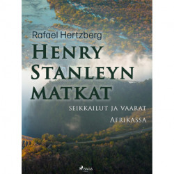 Henry Stanleyn matkat, seikkailut ja vaarat Afrikassa