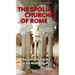 The Spolia Churches of Rome: Recycling Antiquity in the Middle Ages