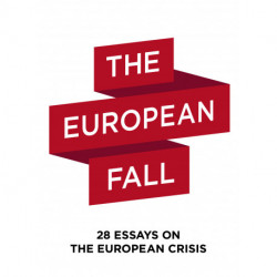 The European Fall: 28 essays on the european crisis