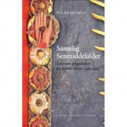 Sanselig senmiddelalder: Litterære perspektiver på danske tekster 1482-1523