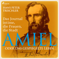 Amiel oder Das gespiegelte Leben - Das Journal intime, die Frauen, die Stadt