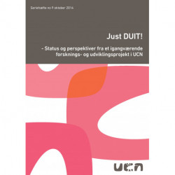 Just DUIT!: Status og perspektiver fra et igangværende forsknings- og udviklingsprojekt i UCN.