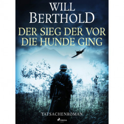 Der Sieg der vor die Hunde ging - Tatsachenroman