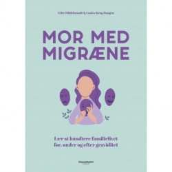 Mor med migræne: Lær at håndtere familielivet før, under og efter graviditet