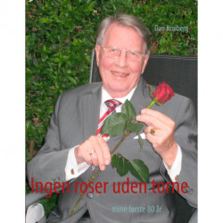 Ingen roser uden torne: mine første 80 år