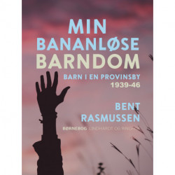 Min bananløse barndom. Barn i en provinsby 1939-46