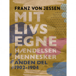 Mit livs egne, hændelser, mennesker. Anden del 1902-1904