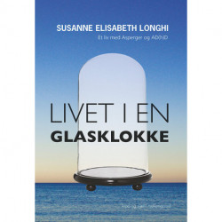 Livet i en glasklokke: Et liv med Asperger og AD(h)D