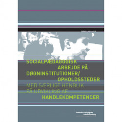 Socialpædagogisk arbejde på døgninstitutioner/opholdssteder med særligt henblik på udvikling af handlekompetencer