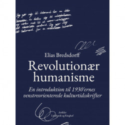 Revolutionær humanisme. En introduktion til 1930 ernes venstreorienterede kulturtidsskrifter