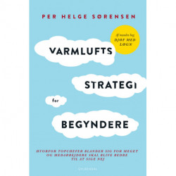 Varmluftsstrategi for begyndere: Hvorfor topchefer blander sig for meget og medarbejdere skal blive bedre til at sige nej