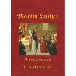 Martin Luther - Privatmesse og præstevielse: Om privatmesse og præstevielse 1533