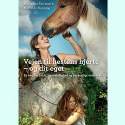 Vejen til hestens hjerte - og dit eget: En bog om kraft, ligeværdighed og personligt lederskab