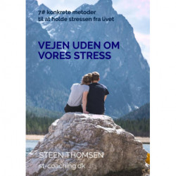 Vejen uden om vores stress: 7- konkrete metoder til at holde stressen fra livet