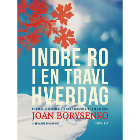 Indre ro i en travl hverdag: 52 enkle strategier, der kan transformere din hverdag