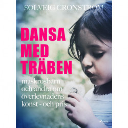 Dansa med träben : maskrosbarn och andra om överlevnadens konst - och pris