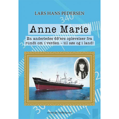 Anne Marie - En anderledes 68'ers oplevelser fra rundt om i verden - til søs og i land