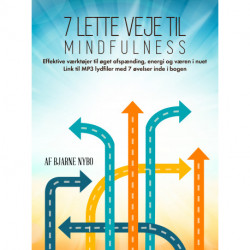 7 lette veje til Mindfulness: Øvelser og vejledninger til øget afspænding, energi og væren i nuet