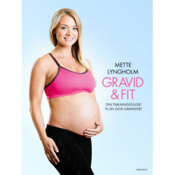 Gravid & fit: - din træningsguide til en god graviditet