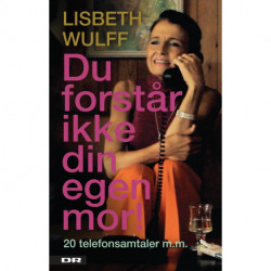 Du forstår ikke din egen mor