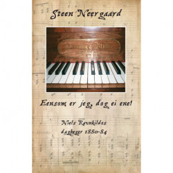 Eensom er jeg, dog ei ene!: Niels Ravnkildes dagbøger 1880-84